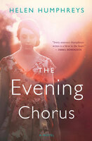 The Evening Chorus: A Novel - Helen Humphreys