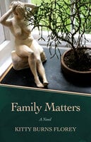 Family Matters: A Novel - Kitty Burns Florey