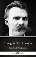 Thoughts Out of Season by Friedrich Nietzsche - Delphi Classics (Illustrated) - Friedrich Nietzsche