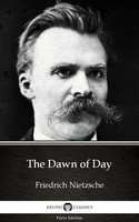 The Dawn of Day by Friedrich Nietzsche - Delphi Classics (Illustrated) - Friedrich Nietzsche
