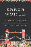 The Error World: An Affair with Stamps - Simon Garfield