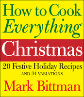 How to Cook Everything: Christmas - Mark Bittman