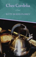 Chez Cordelia: A Novel - Kitty Burns Florey