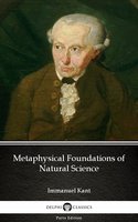 Metaphysical Foundations of Natural Science by Immanuel Kant - Delphi Classics (Illustrated) - Immanuel Kant
