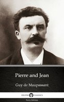 Pierre and Jean by Guy de Maupassant - Delphi Classics (Illustrated) - Guy de Maupassant