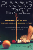 Running the Table: The Legend of Kid Delicious, the Last Great American Pool Hustler - L. Jon Wertheim