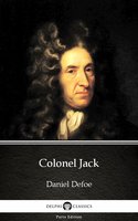 Colonel Jack by Daniel Defoe - Delphi Classics (Illustrated) - Daniel Defoe