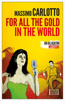 For All the Gold in the World - Massimo Carlotto