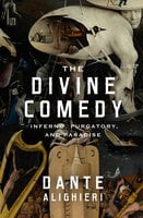 The Divine Comedy: Inferno, Purgatory, and Paradise