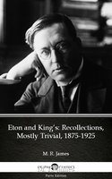 Eton and King’s Recollections, Mostly Trivial, 1875-1925 by M. R. James - Delphi Classics (Illustrated) - M.R. James