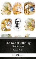 The Tale of Little Pig Robinson by Beatrix Potter - Delphi Classics (Illustrated) - Beatrix Potter