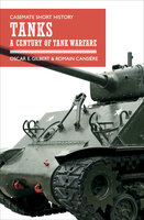 Tanks: A Century of Tank Warfare - Oscar E. Gilbert, Romain V. Cansière