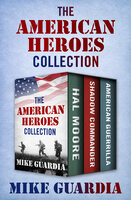 The American Heroes Collection: Hal Moore, Shadow Commander, and American Guerrilla - Mike Guardia