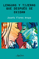Lenguas y tijeras que después se oxidan - Josefa Flores Araya