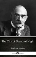 The City of Dreadful Night by Rudyard Kipling - Delphi Classics (Illustrated) - Rudyard Kipling