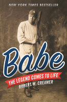 Babe: The Legend Comes to Life - Robert W. Creamer