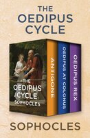 The Oedipus Cycle: Antigone, Oedipus at Colonus, and Oedipus Rex - Sophocles