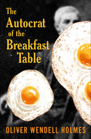 The Autocrat of the Breakfast Table - Oliver Wendell Holmes