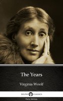 The Years by Virginia Woolf - Delphi Classics (Illustrated) - Virginia Woolf