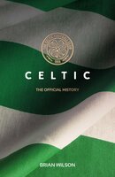 Celtic: The Official History - Brian Wilson