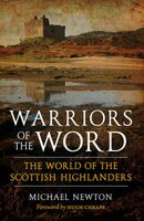 Warriors of the Word: The World of the Scottish Highlanders - Michael Newton