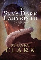 The Sky's Dark Labyrinth: The Sky's Dark Labyrinth Book I - Stuart Clark
