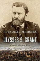 Personal Memoirs of Ulysses S. Grant: Volumes One and Two - Ulysses S. Grant