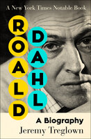 Roald Dahl: A Biography - Jeremy Treglown