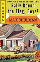 Rally Round the Flag, Boys!: A Novel - Max Shulman