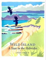 Wild Island: A Year in the Hebrides - Jane Smith