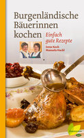 Burgenländische Bäuerinnen kochen: Einfach gute Rezepte - Irene Koch, Manuela Hackl