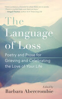 The Language of Loss: Poetry and Prose for Grieving and Celebrating the Love of Your Life - Barbara Abercrombie