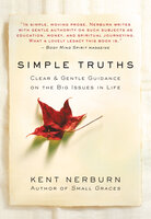 Simple Truths: Clear & Gentle Guidance on the Big Issues in Life - Kent Nerburn