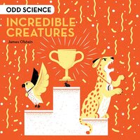 Odd Science – Incredible Creatures - James Olstein