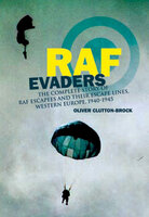 RAF Evaders: The Complete Story of RAF Escapees and their Escape Lines, Western Europe, 1940–1945 - Oliver Clutton-Brock