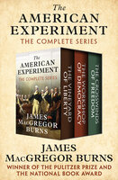 The American Experiment: The Vineyard of Liberty, The Workshop of Democracy, and The Crosswinds of Freedom - James MacGregor Burns