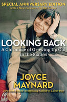 Looking Back: A Chronicle of Growing Up Old in the Sixties - Joyce Maynard
