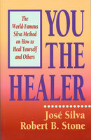 You the Healer: The World-Famous Silva Method on How to Heal Yourself - José Silva, Robert B. Stone, PhD