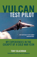 Vulcan Test Pilot: My Experiences in the Cockpit of a Cold War Icon - Tony Blackman