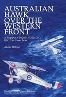 Australian Hawk Over the Western Front: A Biography of Major R S Dallas DSO, DSC, C de G avec Palme - Adrian Hellwig