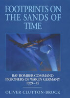 Footprints on the Sands of Time: RAF Bomber Command Prisoners of War in Germany 1939–1945 - Oliver Clutton-Brock