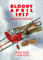 Bloody April 1917 - Frank Bailey, Norman Franks, Russell Guest