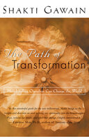 The Path of Transformation: How Healing Ourselves Can Change the World - Shakti Gawain