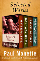 Selected Works: Afterlife; Halfway Home; Love Alone; and West of Yesterday, East of Summer - Paul Monette