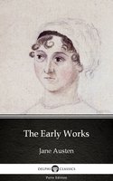 The Early Works by Jane Austen (Illustrated) - Jane Austen