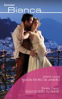 Pasión en Río de Janeiro - Sólo quiero tu amor - Emma Darcy, Jennie Lucas