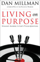 Living on Purpose: Straight Answers to Universal Questions - Dan Millman