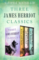 Three James Herriot Classics: All Creatures Great and Small, All Things Bright and Beautiful, and All Things Wise and Wonderful - James Herriot