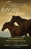 Horses with a Mission: Extraordinary True Stories of Equine Service - Allen Anderson, Linda Anderson