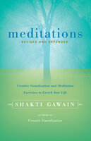 Meditations: Creative Visualization and Meditation Exercises to Enrich Your Life - Shakti Gawain